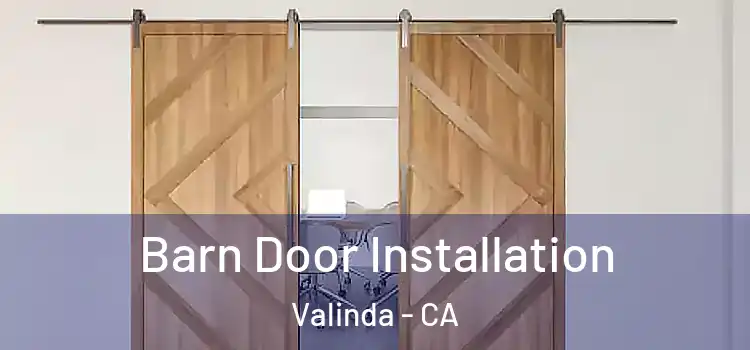 Barn Door Installation Valinda - CA