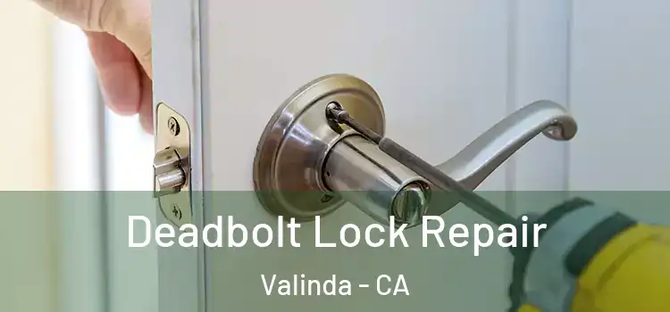 Deadbolt Lock Repair Valinda - CA