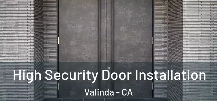 High Security Door Installation Valinda - CA