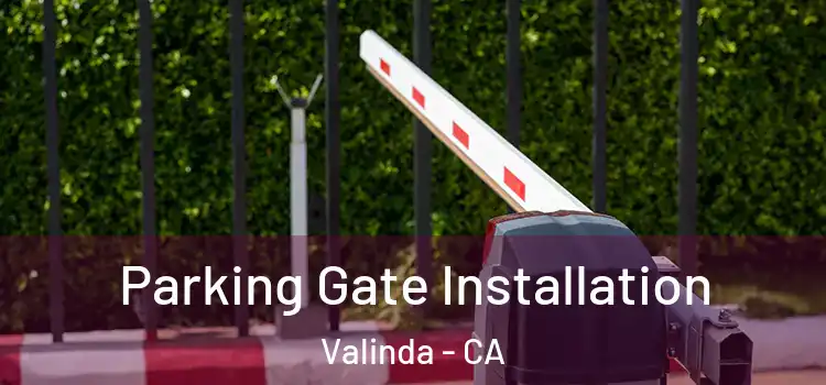 Parking Gate Installation Valinda - CA